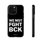 WE MST FGHT BCK Tough Case - CNTRL Z